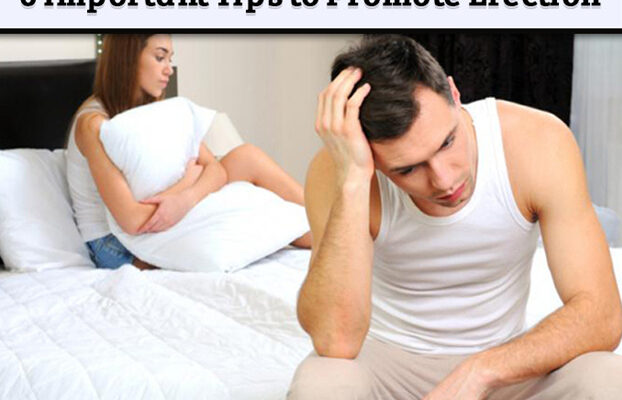 6 Important Tips to Promote Erection
