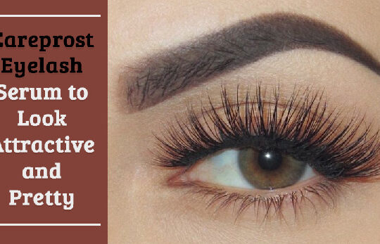 Careprost Eyelash Serum to Look Attractive and Pretty