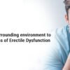 Rectify your surrounding environment to uplift conditions of erectile dysfunction